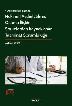Yargı Kararları Işığında Hekimin Aydınlatılmış Onama İlişkin Sorunlardan Kaynaklanan Tazminat Sorumluluğu – Sinem Doğan – Seçkin Yayıncılık kitap kapağı