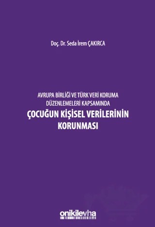 Avrupa Birliği ve Türk Veri Koruma Düzenlemeleri Kapsamında Çocuğun Kişisel Verilerinin Korunması – Seda İrem Çakırca – On İki Levha Yayınları kitap kapağı