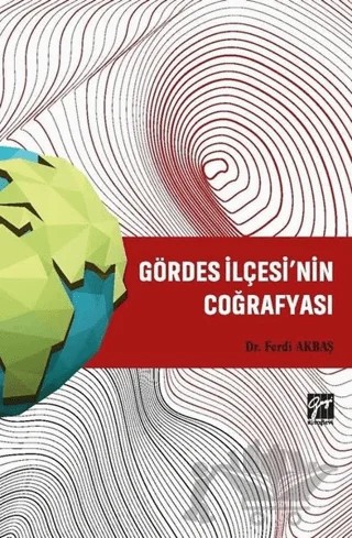Gördes İlçesi’nin Coğrafyası – Ferdi Akbaş – Gazi Kitabevi kitap kapağı
