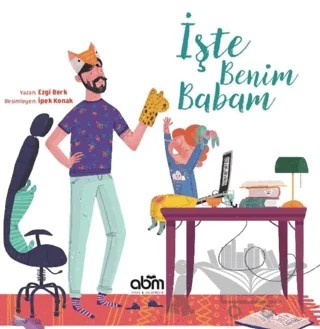 İşte Benim Babam – Ezgi Berk – Abm Yayınevi kitap kapağı