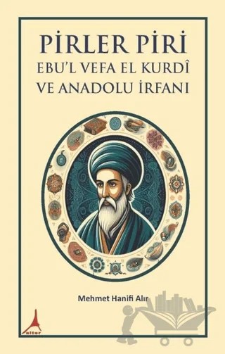 Pirler Piri Ebu'l Vefa El Kurdi ve Anadolu İrfanı – Mehmet Hanifi Alır – Alter Yayıncılık kitap kapağı