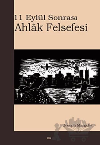 11 Eylül Sonrası Ahlak Felsefesi – Joseph Margolis – Elis Yayınları kitap kapağı