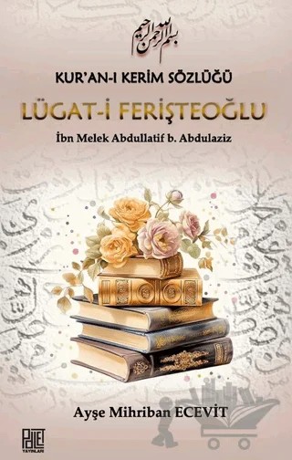 Kur’an-ı Kerim Sözlüğü Lügat-i Ferişteoğlu – Ayşe Mihriban Ecevit – Palet Yayınları kitap kapağı