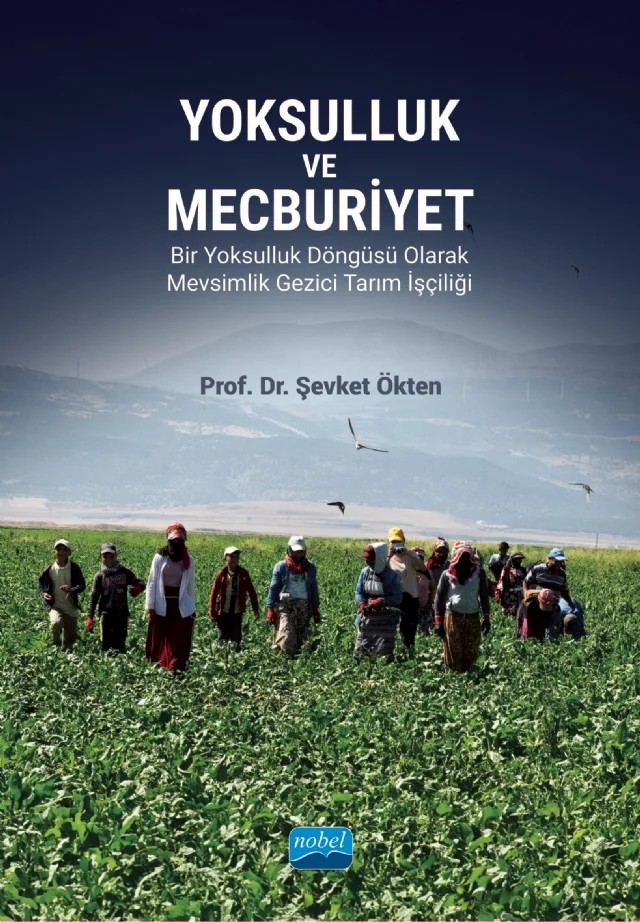 YOKSULLUK VE MECBURİYET - Bir Yoksulluk Döngüsü Olarak Mevsimlik Gezici Tarım İşçiliği – Şevket Ökten – Nobel Akademik Yayıncılık kitap kapağı