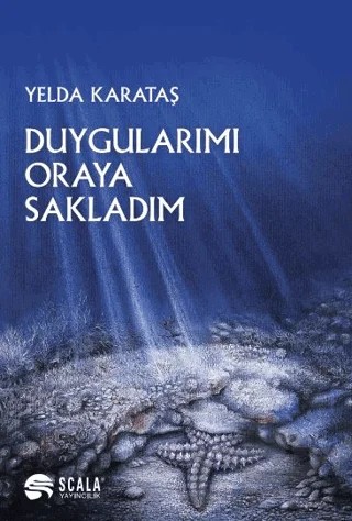 Duygularımı Oraya Sakladım – Yelda Karataş – Scala Yayıncılık kitap kapağı
