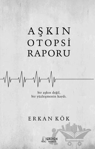 Aşkın Otopsi Raporu – Erkan Kök – Serüven Yayınevi kitap kapağı
