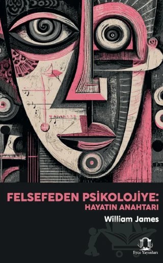 Felsefeden Psikolojiye: Hayatın Anahtarı – William James – Eyce Yayınları kitap kapağı