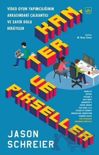 Kan Ter ve Pikseller: Video Oyun Yapımcılığının Arkasındaki Çalkantılı ve Zafer Dolu Hikayeler – Jason Schreier – İthaki Yayınları kitap kapağı