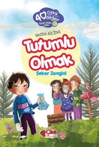 Tutumlu Olmak - 40 Öykü 40 Değer – Nezihe Ak İnci – Çilek Kitaplar kitap kapağı