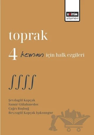 Toprak 4 Keman İçin Halk Ezgileri – Şeydagül Kapçak, Samir Gülahmedov, Çağrı Başbuğ, Beyzagül Kapçak Işıksungur – Eğitim Yayınevi - Bilimsel Eserler kitap kapağı