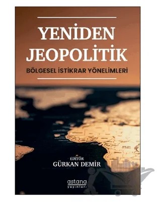 Yeniden Jeopolitik - Bölgesel İstikrar Yönelimleri – Kolektif – Astana Yayınları kitap kapağı