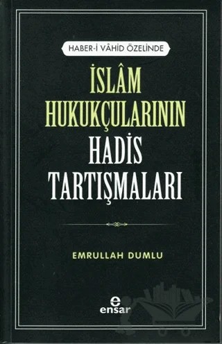 İslam Hukukçularının Hadis Tartışmaları – Emrullah Dumlu – Ensar Neşriyat kitap kapağı
