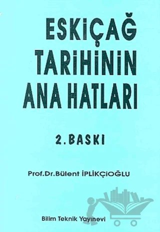 Eskiçağ Tarihinin Ana Hatları – Bülent İplikçioğlu – Bilim Teknik Yayınevi kitap kapağı