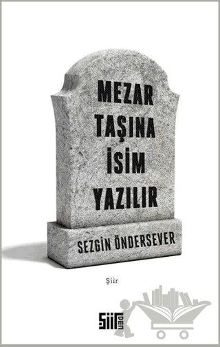 Mezar Taşına İsim Yazılır – Sezgin Öndersever – Şiirden Yayıncılık kitap kapağı