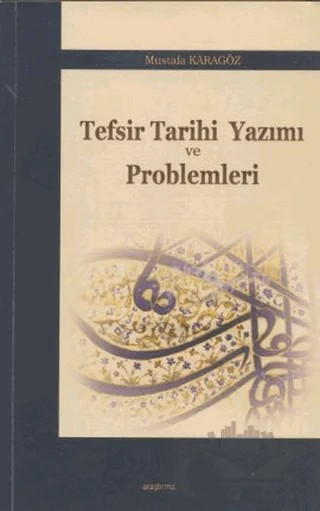 Tefsir Tarihi Yazımı ve Problemleri – Mustafa Karagöz – Araştırma Yayınları kitap kapağı