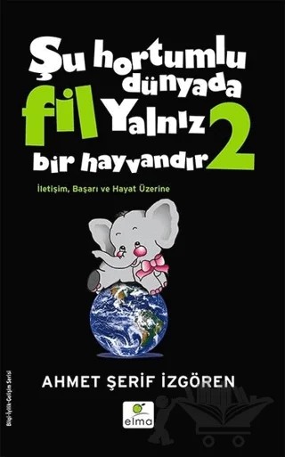 Şu Hortumlu Dünyada Fil Yalnız Bir Hayvandır 2 (Siyah Kapak) – Ahmet Şerif İzgören – ELMA Yayınevi kitap kapağı