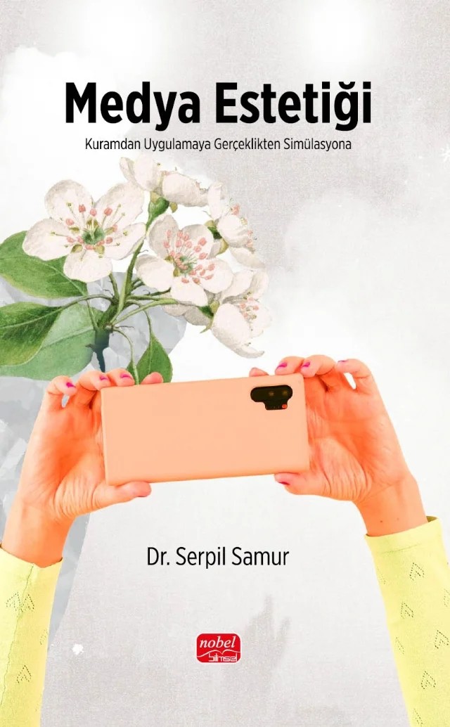 MEDYA ESTETİĞİ - Kuramdan Uygulamaya, Gerçeklikten Simülasyona – Serpil Samur – Nobel Bilimsel Eserler kitap kapağı