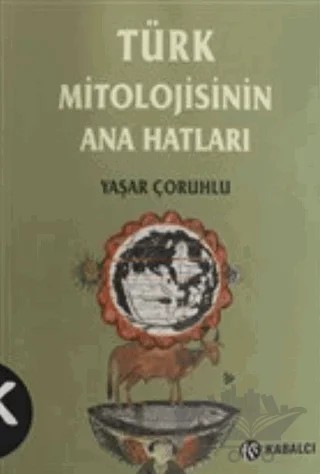 Türk Mitolojisinin Ana Hatları – Yaşar Çoruhlu – Kabalcı Yayınevi kitap kapağı