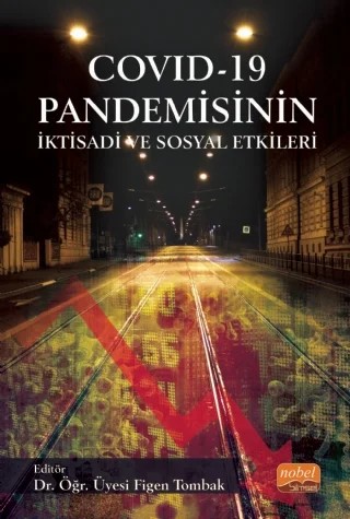 COVID - 19 Pandemisinin İktisadi ve Sosyal Etkileri – Ahmet Çetindaş, Cem Angın, Ceyda Tunç Yılancı, Çiğdem Görgün, Esengül Danışan, Faruk Dayı, Figen Tombak, Gizay Daver, İbrahim Doğan, Melike Atay Polat, Osman Gökhan Hatipoğlu, Serdar Sayan, Sevil Zengin, Süleyman Gürbüz, Sümeyra Gazel, Veli Yılancı – Nobel Bilimsel Eserler kitap kapağı