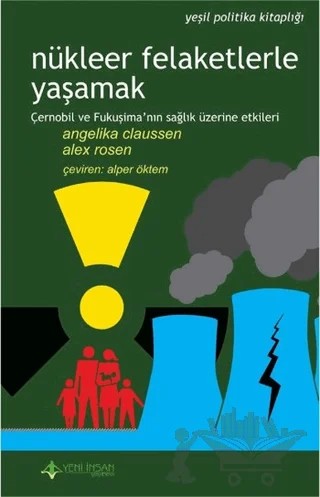 Nükleer Felaketlerle Yaşamak – Alex Rosen, Angelika Claussen – Yeni İnsan Yayınevi kitap kapağı