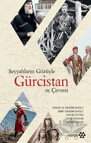 Seyyahların Gözüyle Gürcistan ve Çevresi – Ayşe Kaynak, Ebru Demrcioğlu, İsmail Demircioğlu, Kübra Çelik, Onur Güven – Yeditepe Yayınevi kitap kapağı