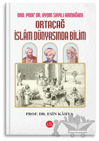 Ortaçağ İslam Dünyasında Bilim – Esin Kâhya – US Yayınları kitap kapağı