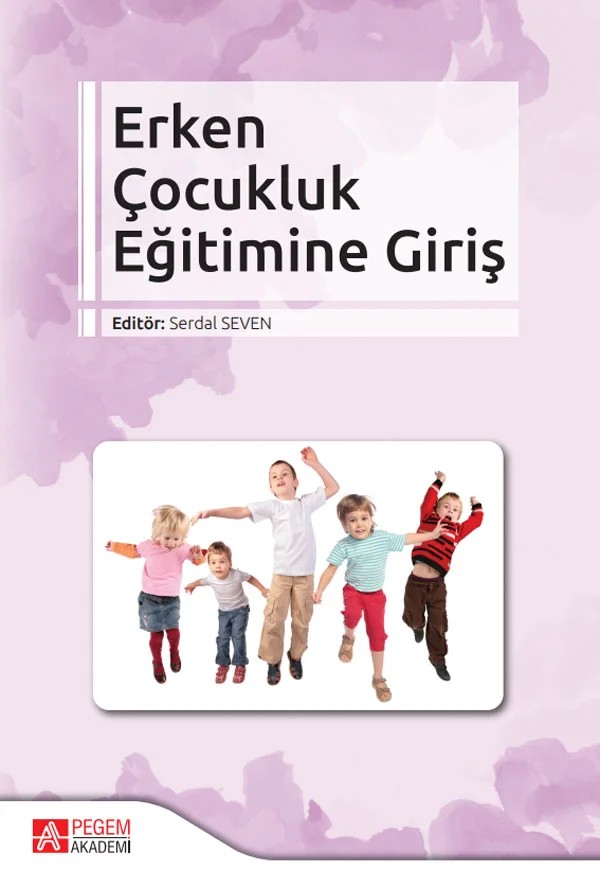 Erken Çocukluk Eğitimine Giriş – Serdal Seven, Berat Ahi, Duygu Çetingöz, Esra Demir, Fatma Çalışandemir – Pegem Akademi Yayıncılık kitap kapağı
