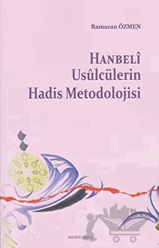 Hanbeli Usulcülerin Hadis Metodolojisi – Ramazan Özmen – Ankara Okulu Yayınları kitap kapağı