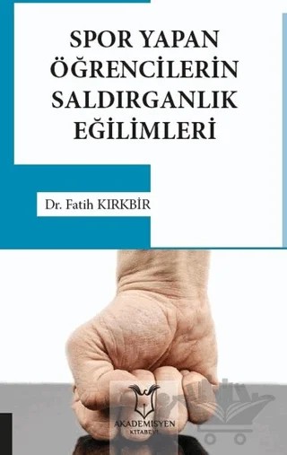 Spor Yapan Öğrencilerin Saldırganlık Eğilimleri – Fatih Kırkbir – Akademisyen Kitabevi kitap kapağı