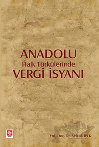 Anadolu Halk Türkülerinde Vergi İsyanı – Selçuk İpek – Ekin Basım Yayın kitap kapağı