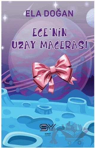 Ece'nin Uzay Macerası – Ela Doğan – Servet Yayınevi kitap kapağı