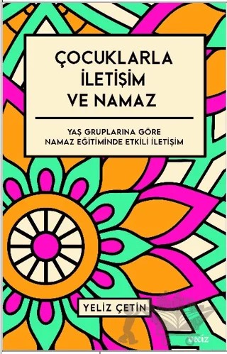 Çocuklarla İletişim ve Namaz – Yeliz Çetin – Veciz Yayınları kitap kapağı