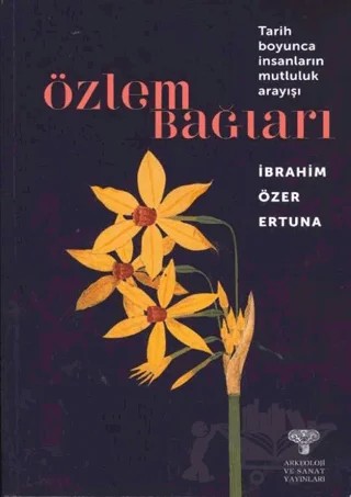 Özlem Bağları - Tarih Boyunca İnsanların Mutluluk Arayışı – İbrahim Özer Ertuna – Arkeoloji ve Sanat Yayınları kitap kapağı