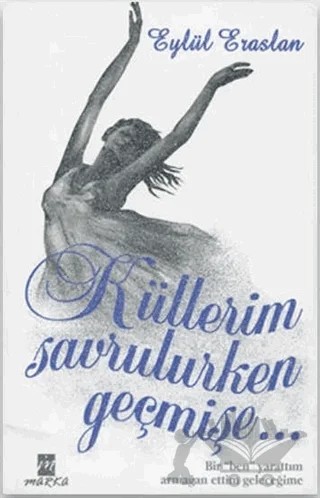 Küllerim Savurulurken Geçmişe – Eylül Eraslan – Marka Yayınları kitap kapağı