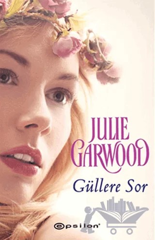Güllere Sor – Julie Garwood – Epsilon Yayınevi kitap kapağı