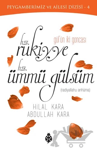Gülün İki Goncası: Hz. Rukiyye - Hz. Ümmü Gülsüm – Hilal Kara, Abdullah Kara – Uğurböceği Yayınları kitap kapağı