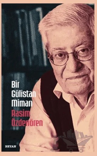 Bir Gülistan Mimarı Rasim Özdenören – Osman Koca – Beyan Yayınları kitap kapağı