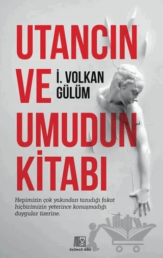 Utancın Ve Umudun Kitabı – İ. Volkan Gülüm – Üçüncü Göz kitap kapağı