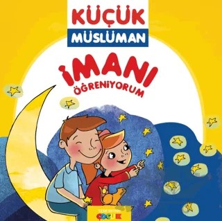 İmanı Öğreniyorum - Küçük Müslüman – Ahmet Kasım Fidan – Semerkand Çocuk Yayınları kitap kapağı