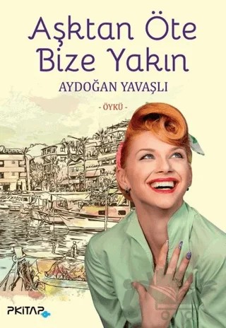 Aşktan Öte Bize Yakın – Aydoğan Yavaşlı – P Kitap Yayıncılık kitap kapağı