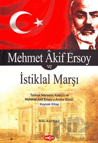 Mehmet Akif Ersoy ve İstiklal Marşı – Rıfkı Kaymaz – Akçağ Yayınları kitap kapağı