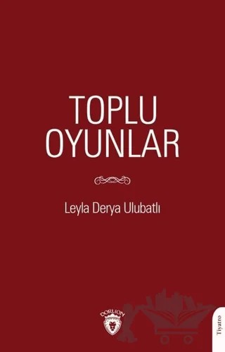 Toplu Oyunlar – Leyla Derya Ulubatlı, Leyla Ulubatlı – Dorlion Yayınları kitap kapağı