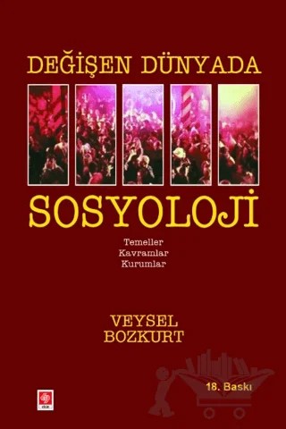 Değişen Dünyada Sosyoloji – Veysel Bozkurt – Ekin Basım Yayın kitap kapağı