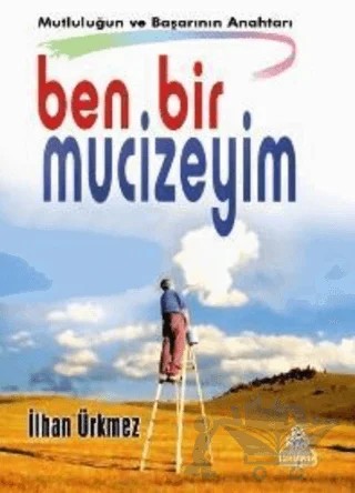 Ben Bir Mucizeyim – İlhan Ürkmez – Hayat Yayınları kitap kapağı