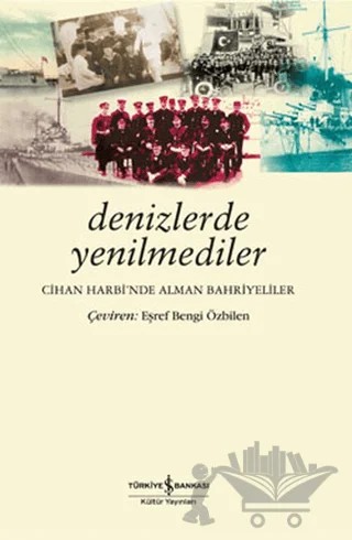 Denizlerde Yenilmediler – Eşref Bengi Özbilen – İş Bankası Kültür Yayınları kitap kapağı