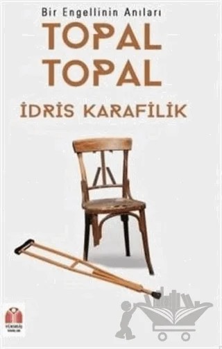 Topal Topal - Bir Engellinin Anıları – İdris Karafilik – Yükseliş Yayınları kitap kapağı