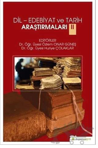 Dil-Edebiyat ve Tarih Araştırmaları 2 – Huriye Çolaklar, Özlem Onar Güneş – Hiperlink Yayınları kitap kapağı