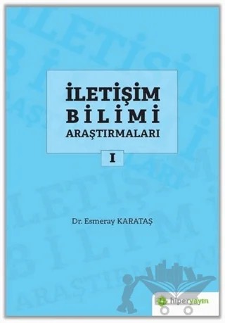 İletişim Bilimi Araştırmaları 1 – Esmeray Karataş – Hiperlink Yayınları kitap kapağı
