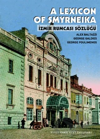 A Lexicon Of Smyrneika - İzmir Rumcası Sözlüğü – Alex Baltazzi, George Galdies, George Poulimenos – Tarih Vakfı Yurt Yayınları kitap kapağı
