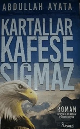 Kartallar Kafese Sığmaz – Abdullah Ayata – Beyazıt Yayınevi kitap kapağı
